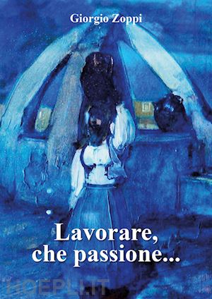 zoppi giorgio - lavorare, che passione...