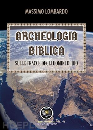 lombardo massimo - archeologia biblica: sulle tracce degli uomini di dio