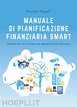 mapelli maurizio - manuale di pianificazione finanziaria smart