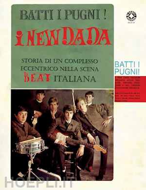 circolo amici del vinile - batti i pugni! i new dada. storia di un complesso eccentrico nella scena beat italiana