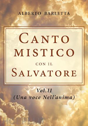 barletta alberto - canto mistico con il salvatore. vol. 2: una voce nell'anima