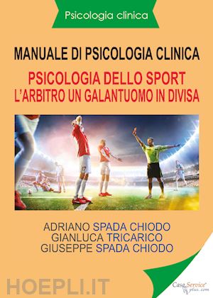 spada chiodo adriano - psicologia clinica. manuale di psicologia clinica. psicologia sportiva. l'arbitr