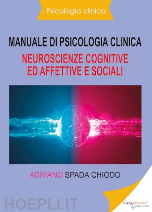 spada chiodo adriano - manuale di psicologia clinica -neuroscienze cognitive ed affettive e sociali