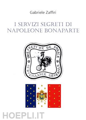 zaffiri gabriele - i servizi segreti di napoleone bonaparte
