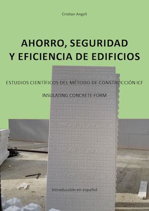 angeli cristian - ahorro, seguridad y eficiencia de edificios. estudios científicos del método de construcción icf. insulating concrete form