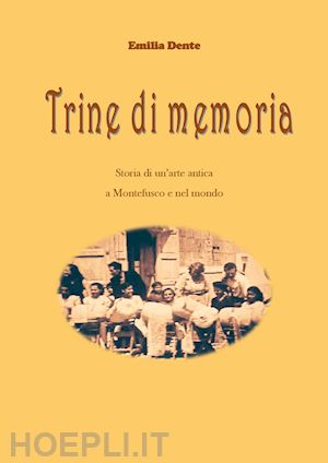 dente emilia - trine di memoria. storia di un'arte antica a montefusco e nel mondo