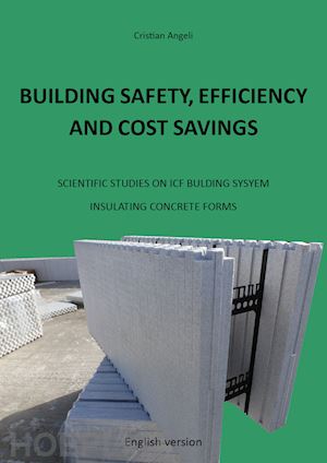 angeli cristian - building safety, efficiency and cost savings. scientific studies on icf building system insulating concrete forms