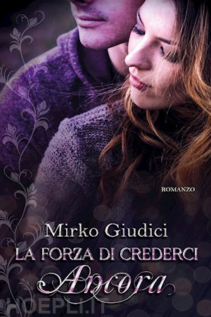 giudici mirko - la forza di crederci ancora