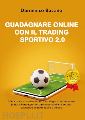 battino domenico - guadagnare online con il trading sportivo 2.0