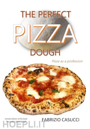 casucci fabrizio - the perfect pizza dough. pizza as a profession