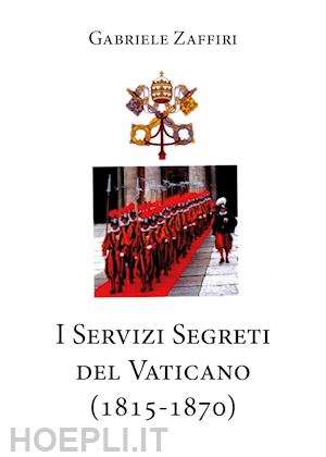 zaffiri gabriele - i servizi segreti del vaticano (1815-1870)