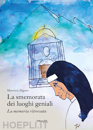 pagano maurizio - la smemorata dei luoghi geniali. (la memoria ritrovata)