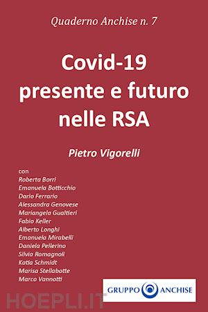 vigorelli pietro - quaderno anchise. vol. 7: covid-19 presente e futuro nelle rsa