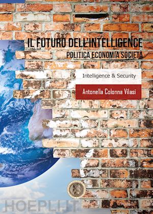 colonna vilasi antonella - il futuro dell'intelligence. politica economia società