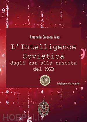 colonna vilasi antonella - l'intelligence sovietica dagli zar alla nascita del kgb