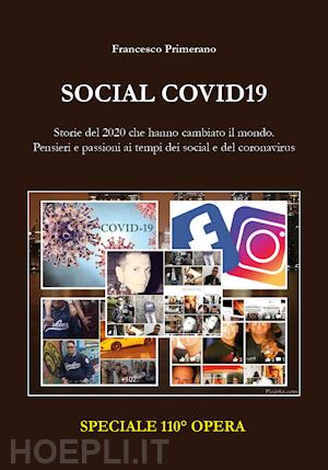 primerano francesco - social covid19. storie del 2020 che hanno cambiato il mondo. pensieri e passioni ai tempi dei social e del coronavirus