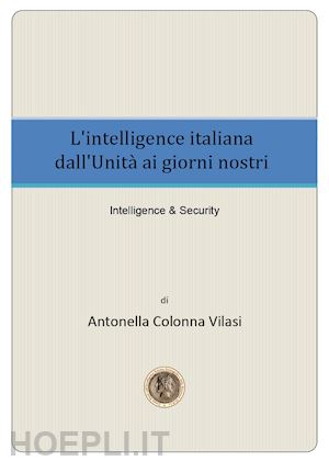 colonna vilasi antonella - l'intelligence italiana dall'unità ai giorni nostri