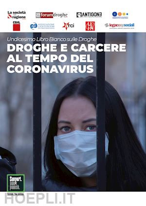 zuffa grazia; corleone franco; anastasia stefano - droghe e carcere al tempo del coronavirus. undicesimo libro bianco sulle droghe