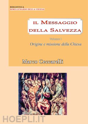 ceccarelli marco - il messaggio della salvezza. vol. 1: origine e missione della chiesa