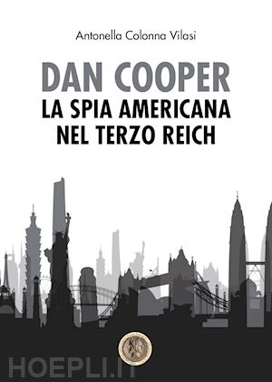 colonna vilasi antonella - dan cooper. la spia americana del terzo reich