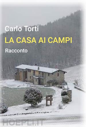 torti carlo - la casa ai campi