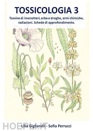 gigliarelli lilia; perrucci sofia - tossicologia. vol. 3: tossine di imenotteri, erbe e droghe, armi chimiche, radia