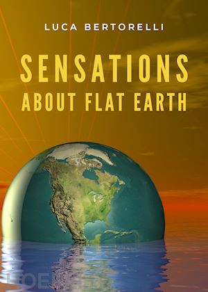 bertorelli luca - sensations about flat earth