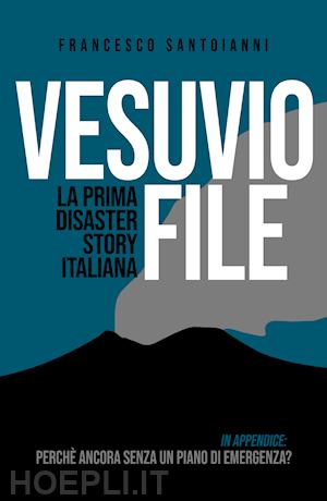 santoianni francesco - vesuvio file. la prima disaster story italiana
