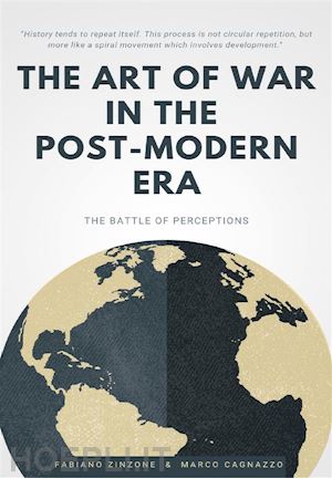marco cagnazzo;  fabiano zinzone - the art of war in the post-modern era. the battle of perceptions