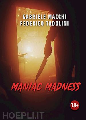 macchi gabriele; tadolini federico - maniac madness