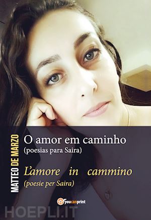 de marzo matteo - o amor em caminho (poesias para saira)-l'amore in cammino (poesie per saira)