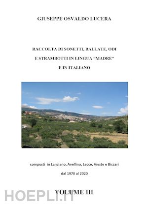 lucera giuseppe osvaldo - raccolta di sonetti, ballate, odi e strambotti in lingua madre e in italiano. vol. 3