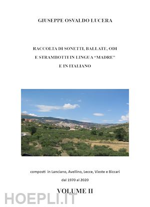 lucera giuseppe osvaldo - raccolta di sonetti, ballate, odi e strambotti in lingua madre e in italiano. vol. 2