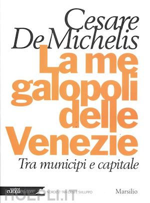 de michelis cesare g. - la megalopoli delle venezie. tra municipi e capitale