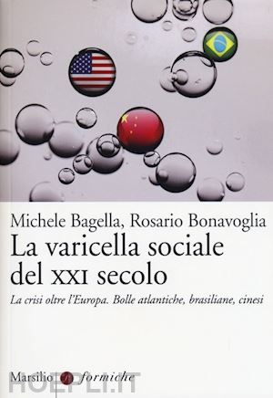 bagella michele; bonavoglia rosario - varicella sociale del xxi secolo. la crisi oltre l'europa. bolle atlantiche, bra