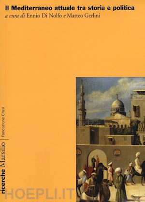 di nolfo e.(curatore); gerlini m.(curatore) - il mediterraneo attuale tra storia e politica