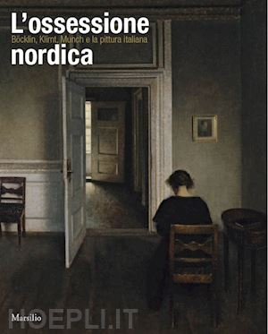 romanelli g. (curatore); tiddia a. (curatore) - l'ossessione nordica . klimt, boecklin, munch e la pittura italiana
