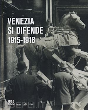 franzini c.(curatore) - venezia si difende 1915-1918. immagini dall'archivio storico fotografico della fondazione musei civici di venezia. catalogo della mostra