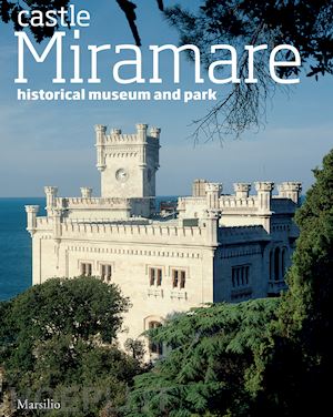 fabiani rossella' - the castle of miramare. guide to the historical museum and park