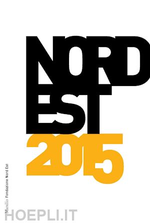 fondazione nord est (curatore) - nord est - 2015