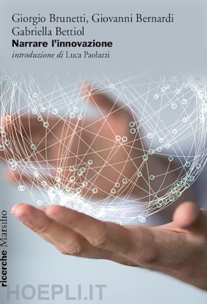 brunetti giorgio; bernardi givoanni; bettiol gabriella - narrare l'innovazione