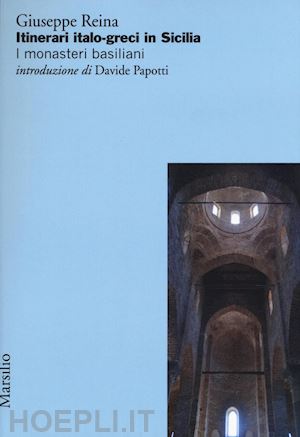 reina giuseppe; paotti davide (intr.) - itinerari italo-greci in sicilia. i monasteri basiliani