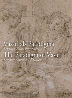 jonietz f. (curatore); nova a. (curatore) - vasari als paradigma-the paradigm of vasari. ediz. bilingue