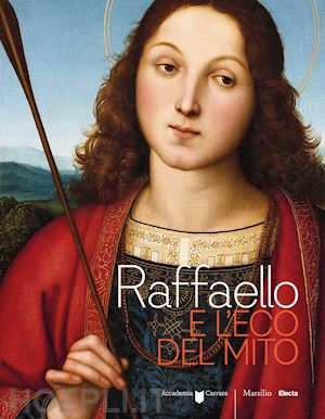 daffra emanuela; rodeschini maria cristina - raffaello e l'eco del mito