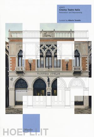 torsello a.(curatore) - venice. cinema teatro italia. restoration and repurposing. ediz. illustrata
