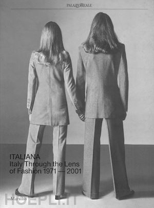 frisa m. l. (curatore); tonchi s. (curatore); monti g. (curatore) - italiana. l'italia vista dalla moda 1971-2001. ediz. inglese