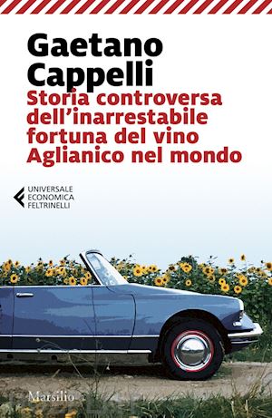 cappelli gaetano - storia controversa dell'inarrestabile fortuna del vino aglianico nel mondo