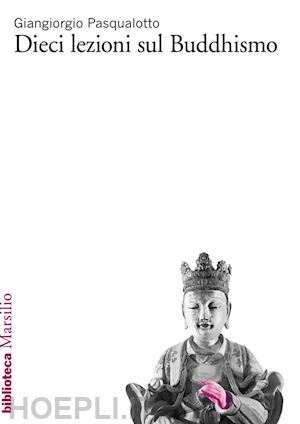 pasqualotto giangiorgio - dieci lezioni sul buddhismo