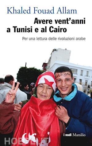 fouad allam khaled - avere vent'anni a tunisi e al cairo