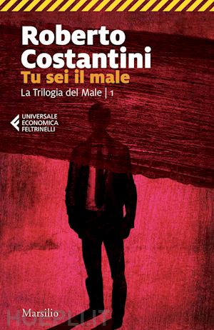 costantini roberto - tu sei il male. la trilogia del male. vol. 1